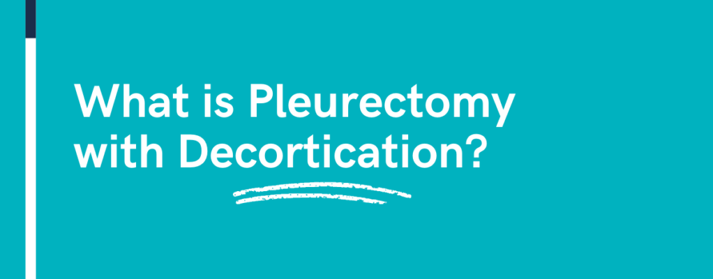 What is Pleurectomy with Decortication?